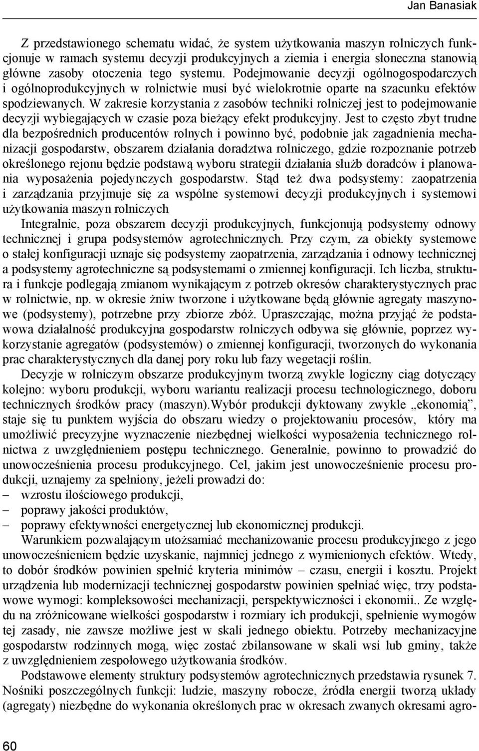 W zakresie korzystania z zasobów techniki rolniczej jest to podejmowanie decyzji wybiegających w czasie poza bieżący efekt produkcyjny.