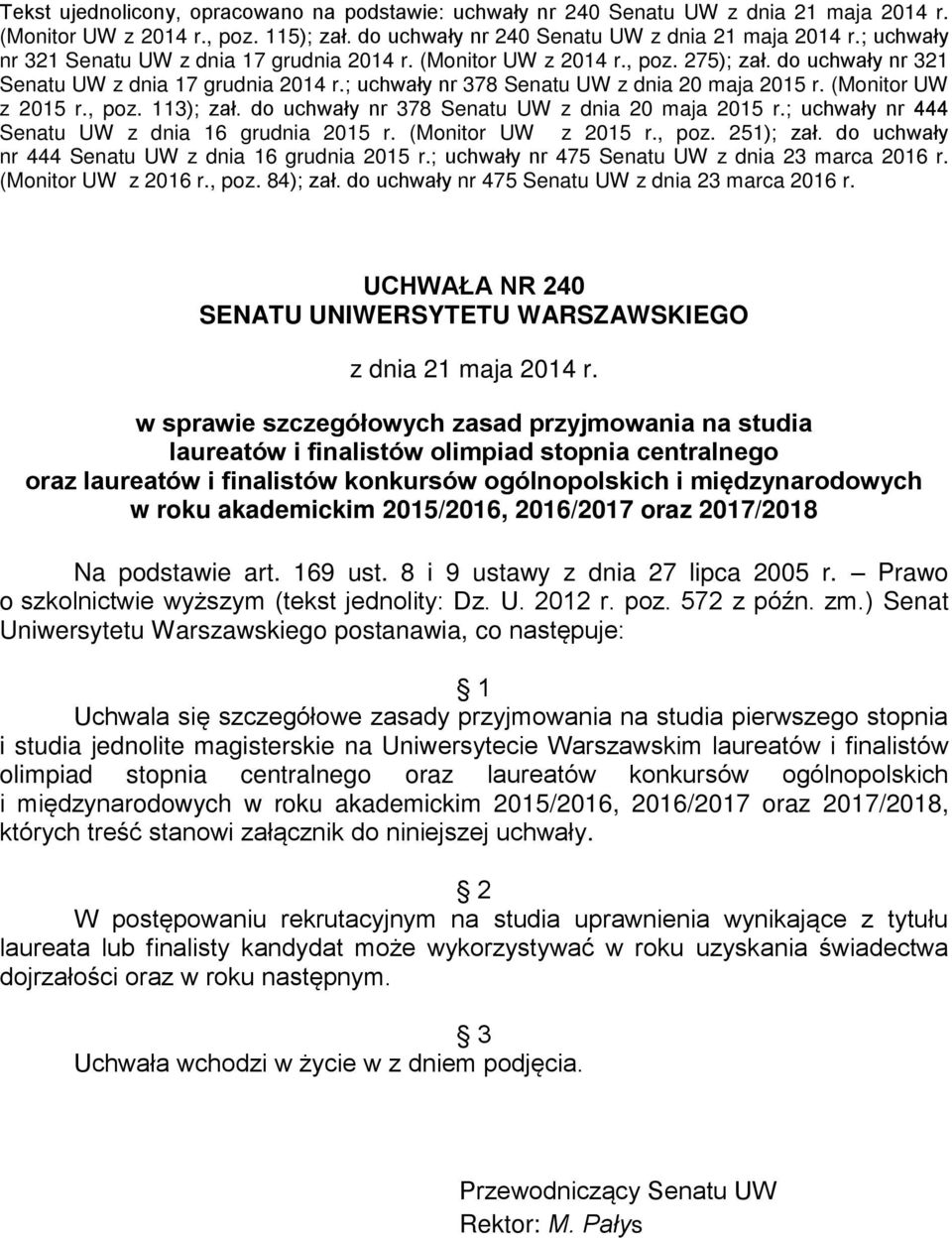 (Monitor UW z 2015 r., poz. 113); zał. do uchwały nr 378 Senatu UW z dnia 20 maja 2015 r.; uchwały nr 444 Senatu UW z dnia 16 grudnia 2015 r. (Monitor UW z 2015 r., poz. 251); zał.