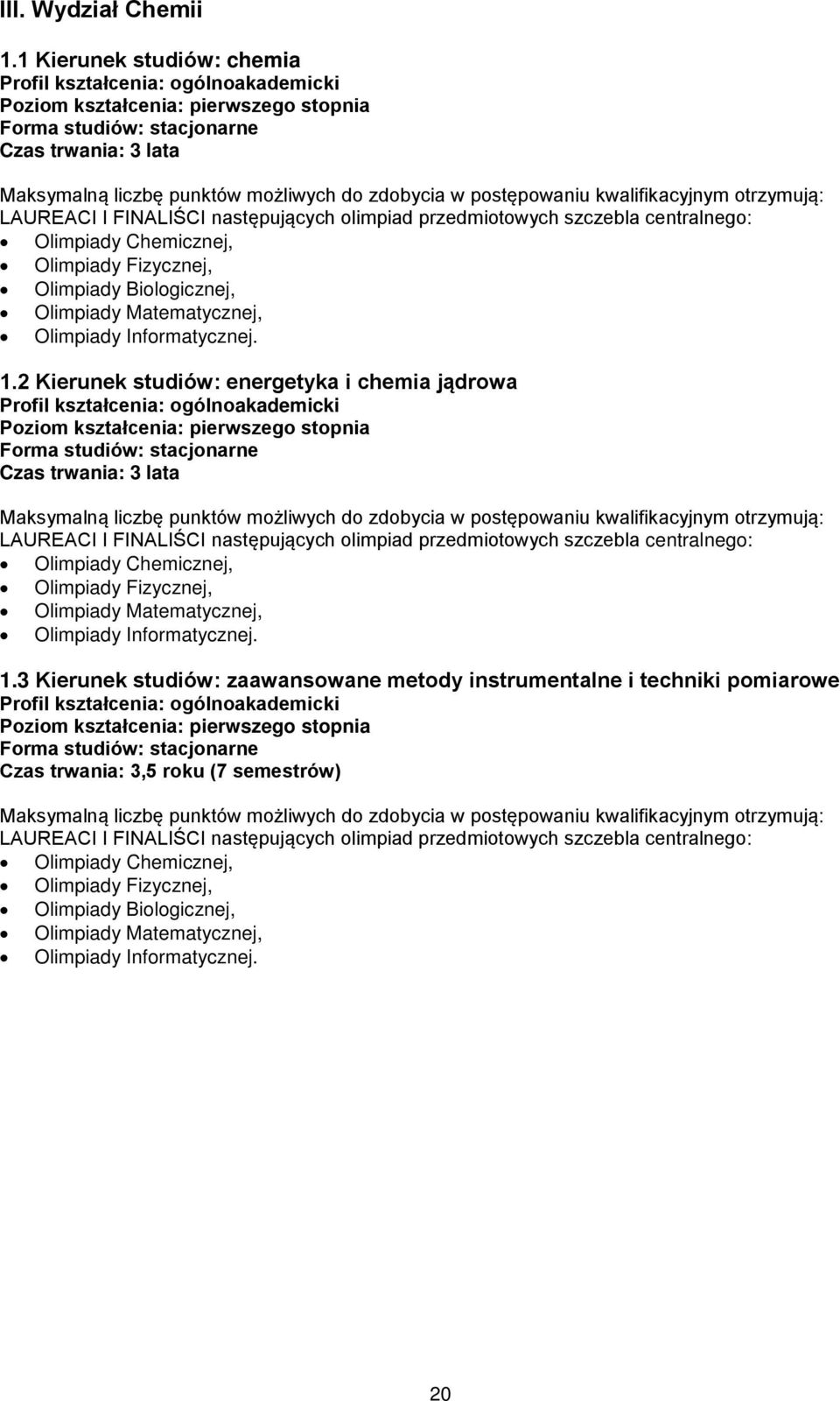 2 Kierunek studiów: energetyka i chemia jądrowa Olimpiady Chemicznej, Olimpiady Informatycznej. 1.