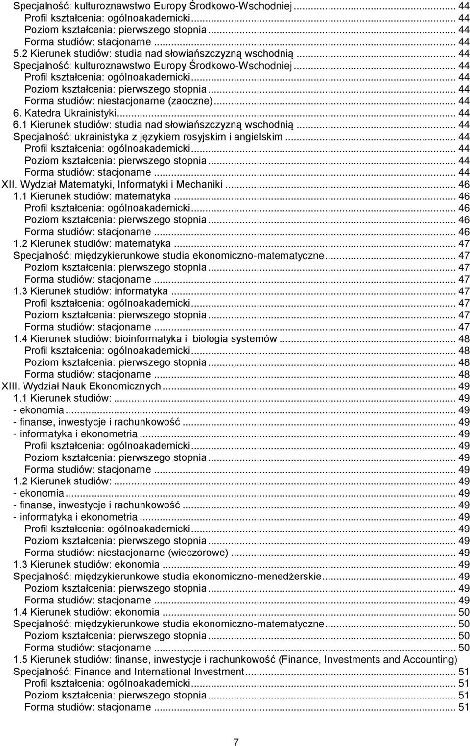 .. 44 Specjalność: ukrainistyka z językiem rosyjskim i angielskim... 44... 44... 44... 44 XII. Wydział Matematyki, Informatyki i Mechaniki... 46 1.1 Kierunek studiów: matematyka... 46... 46... 46... 46 1.2 Kierunek studiów: matematyka.