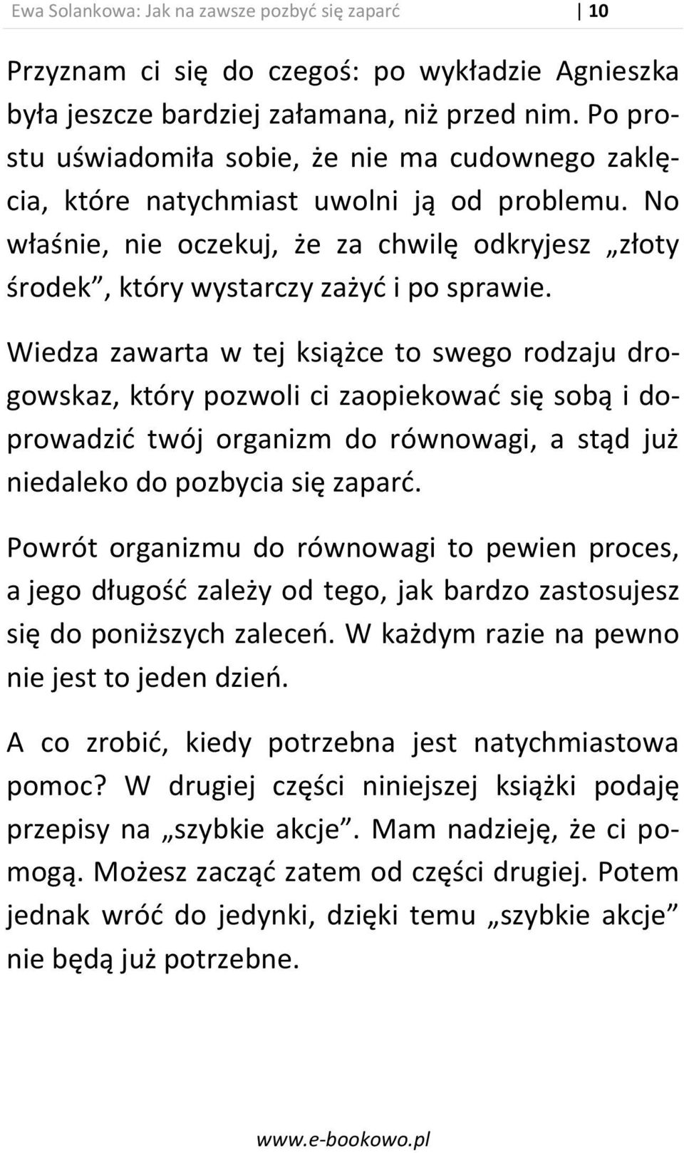 Wiedza zawarta w tej książce to swego rodzaju drogowskaz, który pozwoli ci zaopiekowad się sobą i doprowadzid twój organizm do równowagi, a stąd już niedaleko do pozbycia się zapard.