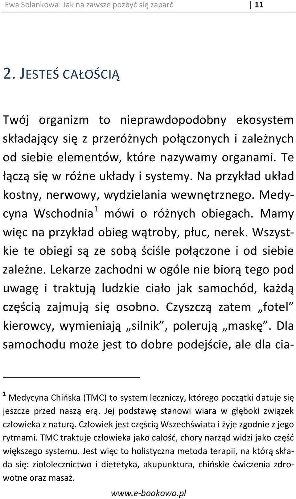 Na przykład układ kostny, nerwowy, wydzielania wewnętrznego. Medycyna Wschodnia 1 mówi o różnych obiegach. Mamy więc na przykład obieg wątroby, płuc, nerek.