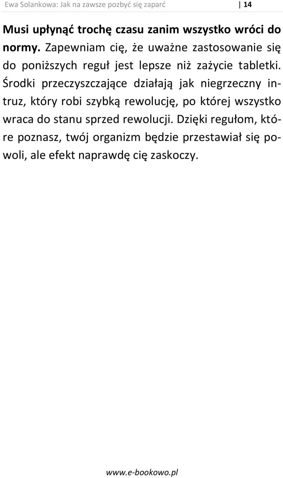 Środki przeczyszczające działają jak niegrzeczny intruz, który robi szybką rewolucję, po której wszystko wraca