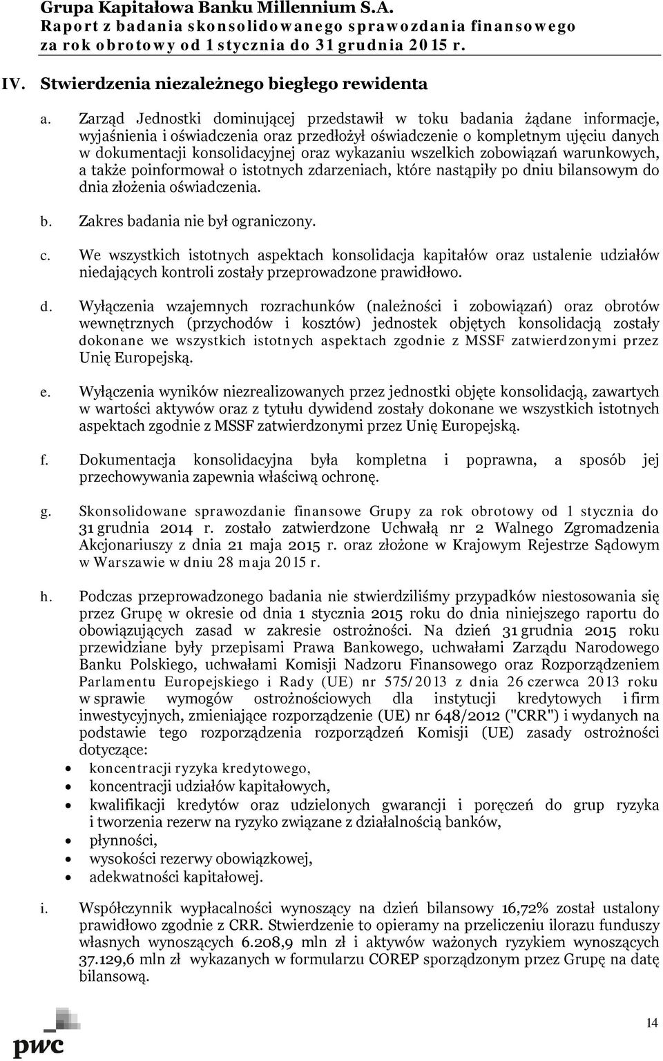 wykazaniu wszelkich zobowiązań warunkowych, a także poinformował o istotnych zdarzeniach, które nastąpiły po dniu bilansowym do dnia złożenia oświadczenia. b. Zakres badania nie był ograniczony. c.