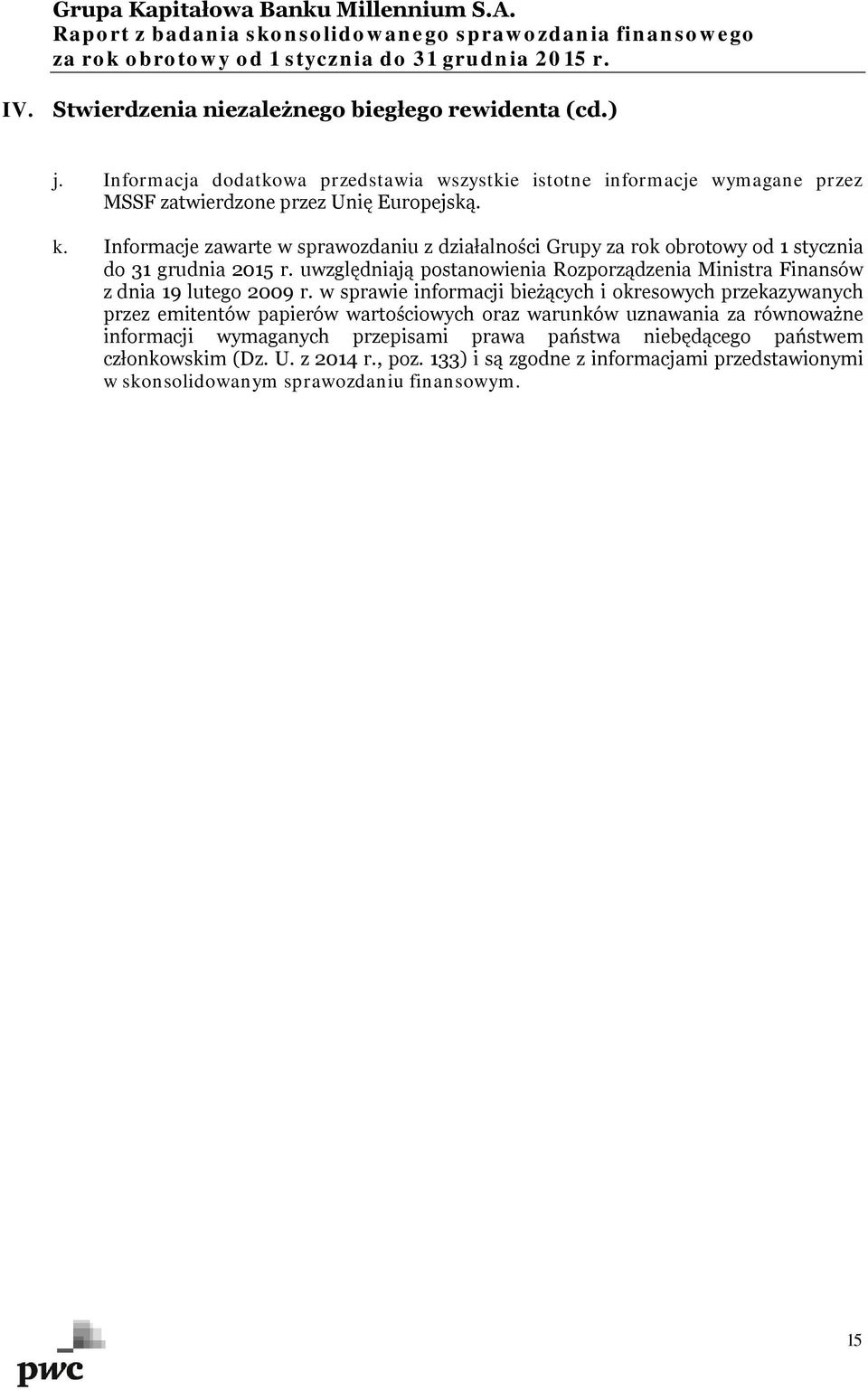 uwzględniają postanowienia Rozporządzenia Ministra Finansów z dnia 19 lutego 2009 r.