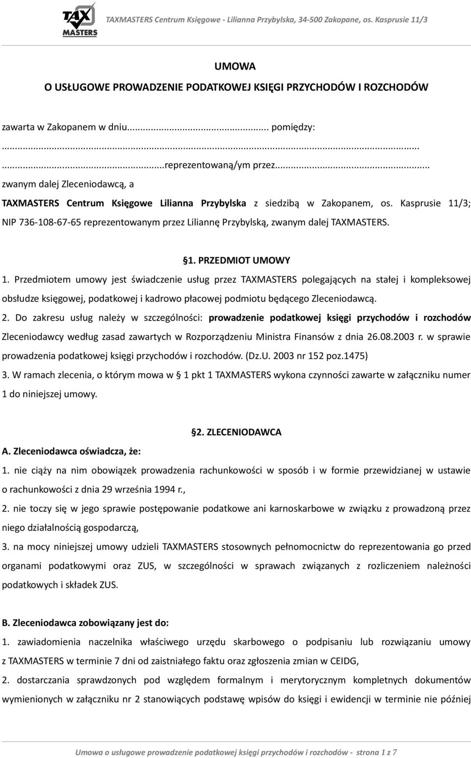 Kasprusie 11/3; NIP 736-108-67-65 reprezentowanym przez Liliannę Przybylską, zwanym dalej TAXMASTERS. 1. PRZEDMIOT UMOWY 1.