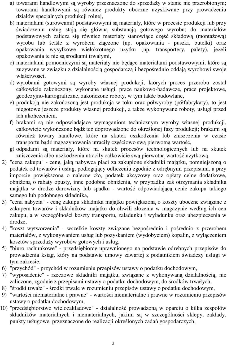 materiały stanowiące część składową (montaŝową) wyrobu lub ściśle z wyrobem złączone (np. opakowania - puszki, butelki) oraz opakowania wysyłkowe wielokrotnego uŝytku (np.