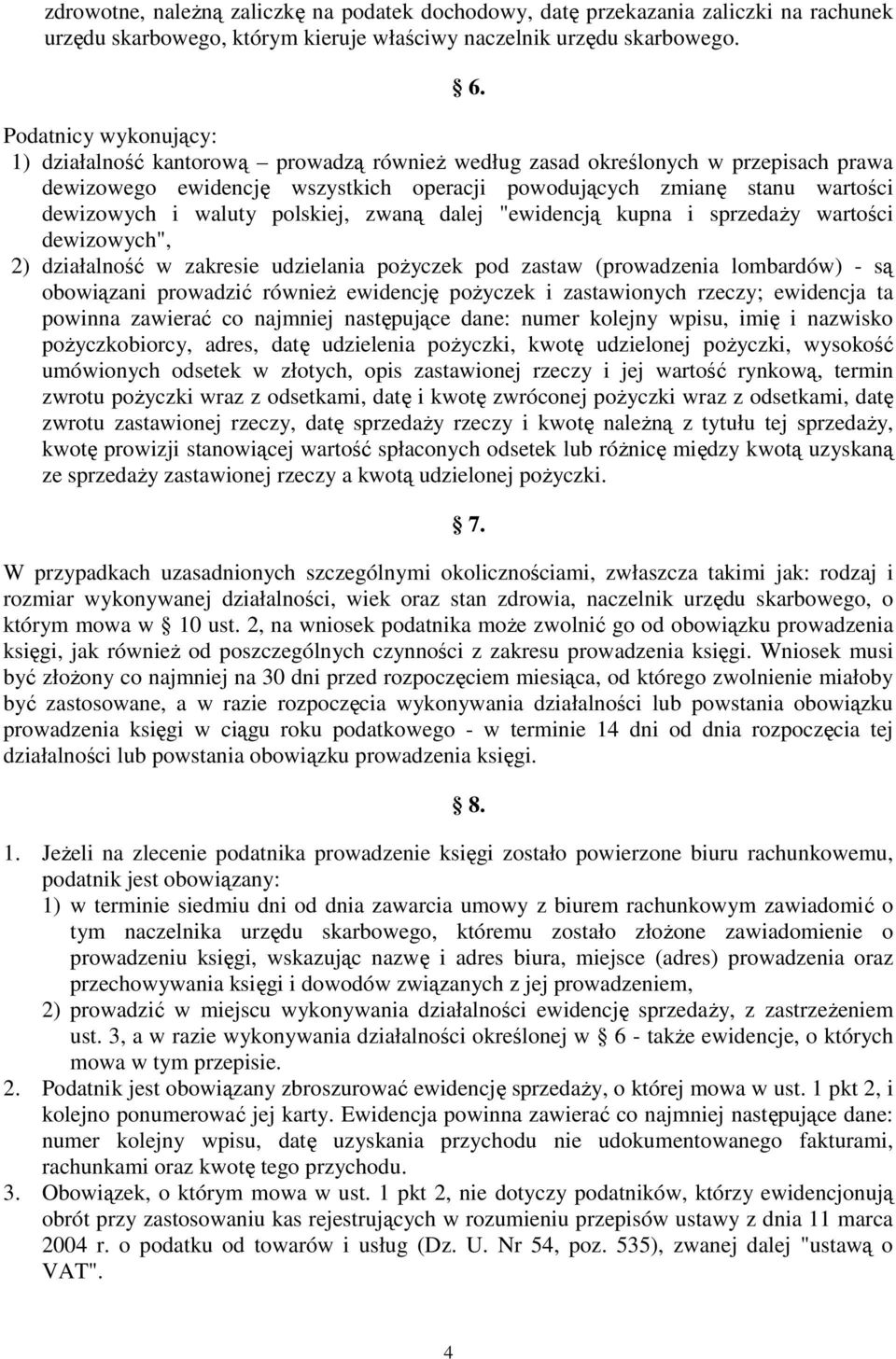 waluty polskiej, zwaną dalej "ewidencją kupna i sprzedaŝy wartości dewizowych", 2) działalność w zakresie udzielania poŝyczek pod zastaw (prowadzenia lombardów) - są obowiązani prowadzić równieŝ