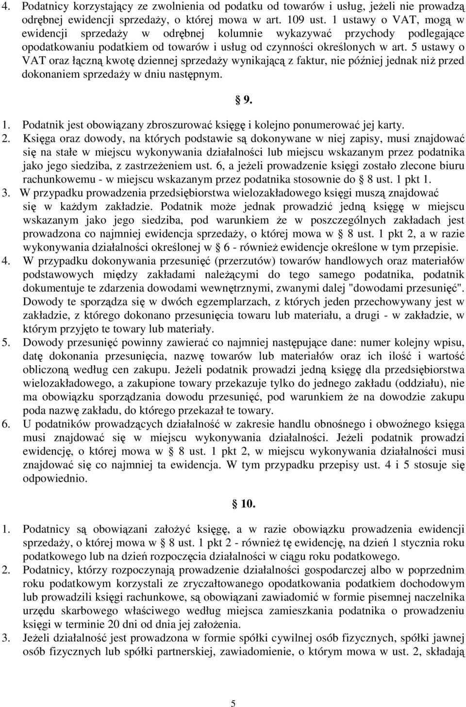 5 ustawy o VAT oraz łączną kwotę dziennej sprzedaŝy wynikającą z faktur, nie później jednak niŝ przed dokonaniem sprzedaŝy w dniu następnym. 1.
