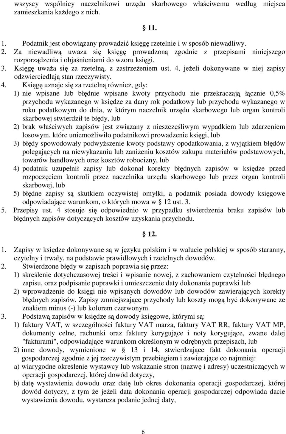4, jeŝeli dokonywane w niej zapisy odzwierciedlają stan rzeczywisty. 4.