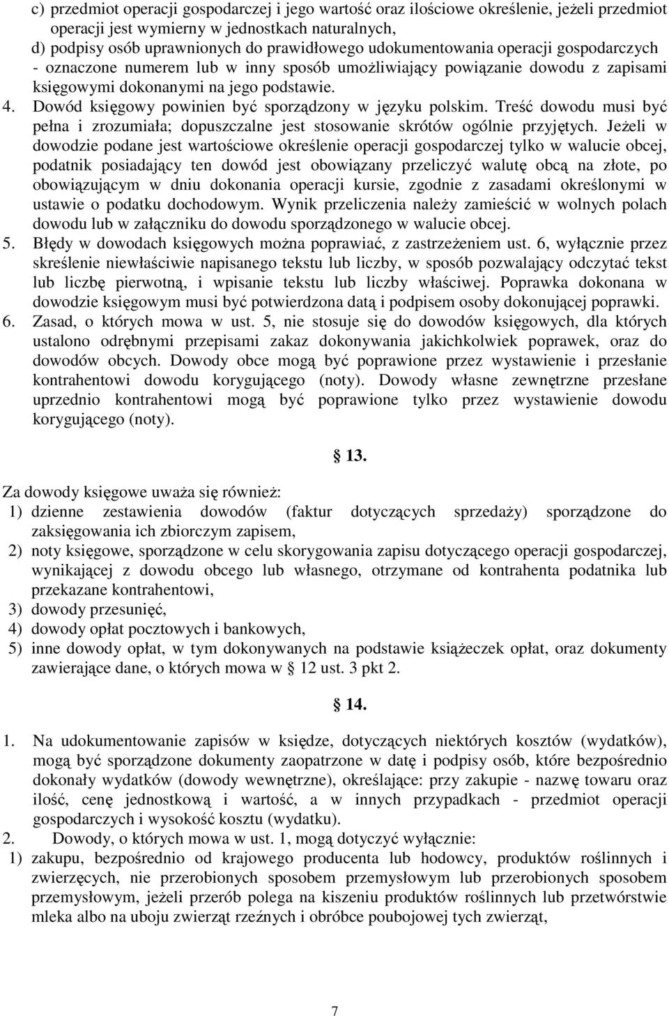 Dowód księgowy powinien być sporządzony w języku polskim. Treść dowodu musi być pełna i zrozumiała; dopuszczalne jest stosowanie skrótów ogólnie przyjętych.