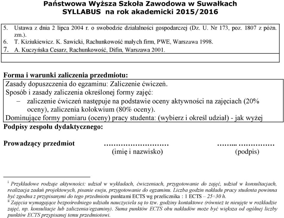 Sposób i zasady zaliczenia określonej formy zajęć: zaliczenie ćwiczeń następuje na podstawie oceny aktywności na zajęciach (0% oceny), zaliczenia kolokwium (80% oceny).