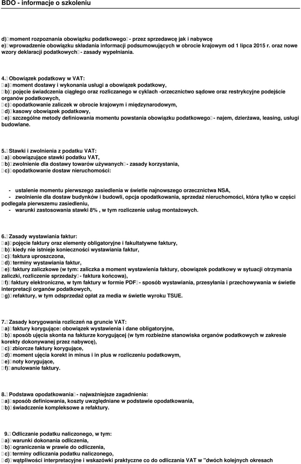 Obowiązek podatkowy w VAT: a) moment dostawy i wykonania usługi a obowiązek podatkowy, b) pojęcie świadczenia ciągłego oraz rozliczanego w cyklach -orzecznictwo sądowe oraz restrykcyjne podejście