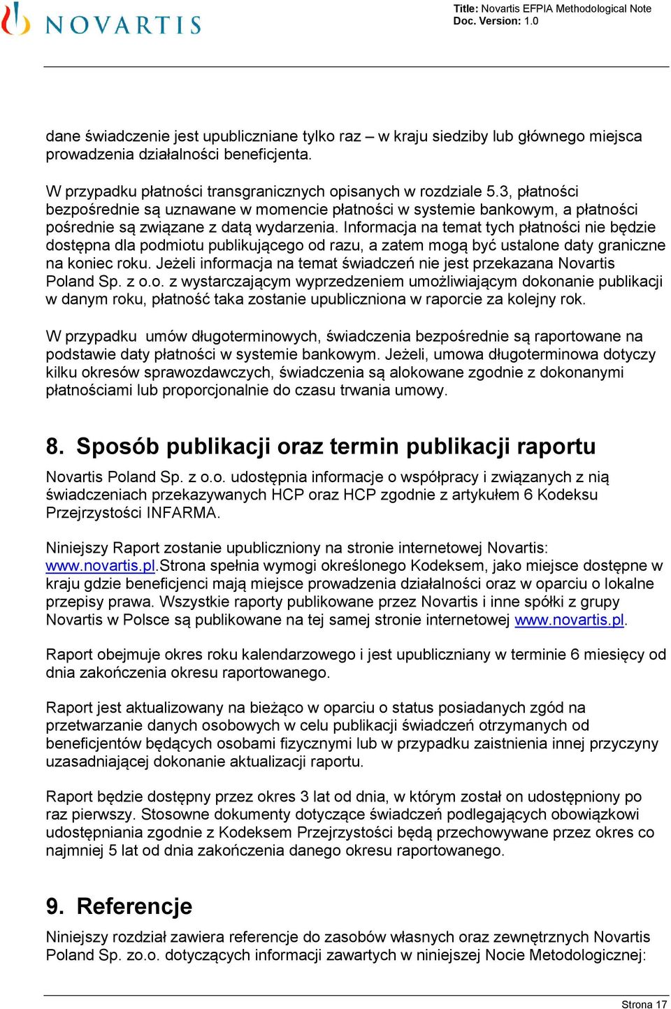 Informacja na temat tych płatności nie będzie dostępna dla podmiotu publikującego od razu, a zatem mogą być ustalone daty graniczne na koniec roku.