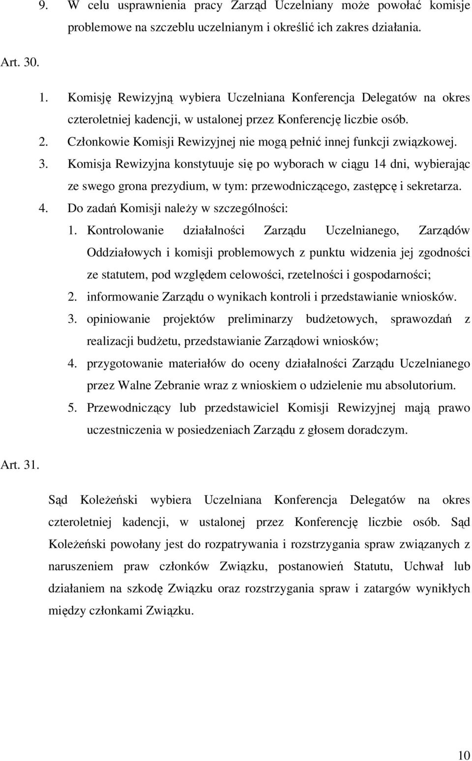 Członkowie Komisji Rewizyjnej nie mogą pełnić innej funkcji związkowej. 3.
