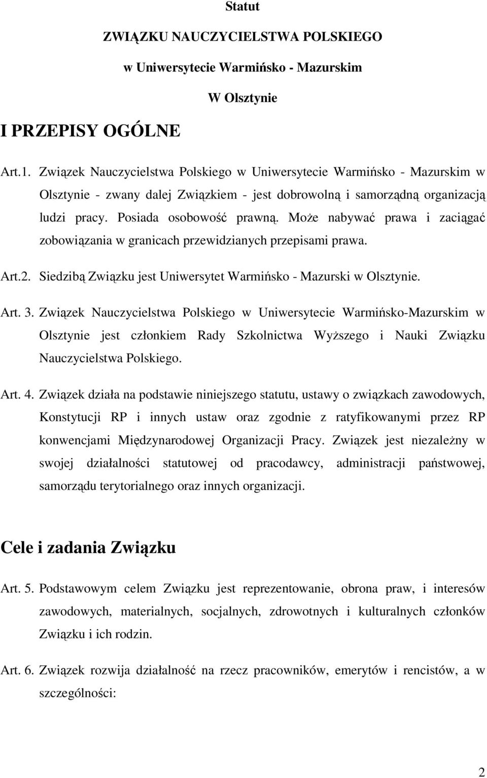 Może nabywać prawa i zaciągać zobowiązania w granicach przewidzianych przepisami prawa. Art.2. Siedzibą Związku jest Uniwersytet Warmińsko - Mazurski w Olsztynie. Art. 3.