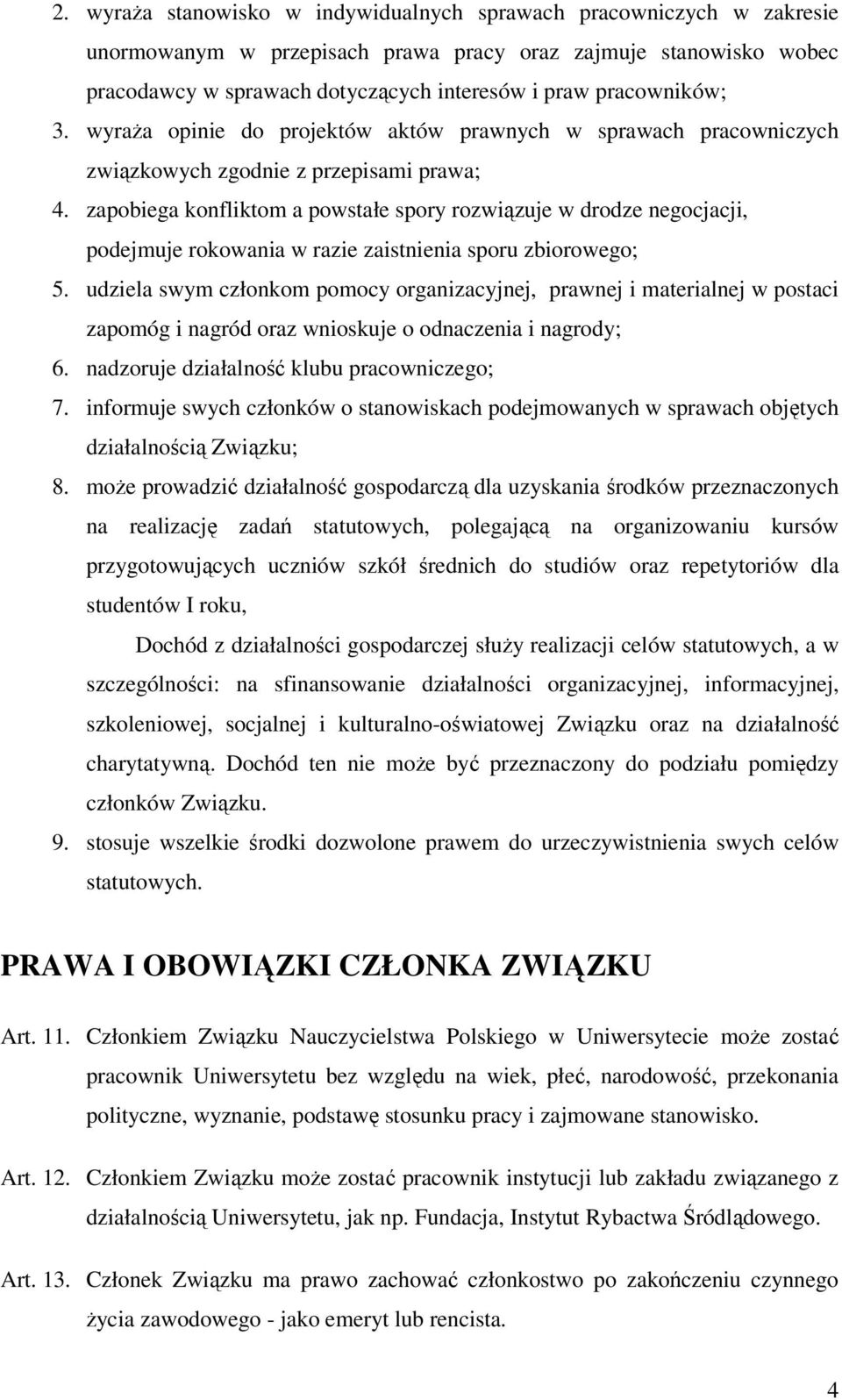 zapobiega konfliktom a powstałe spory rozwiązuje w drodze negocjacji, podejmuje rokowania w razie zaistnienia sporu zbiorowego; 5.