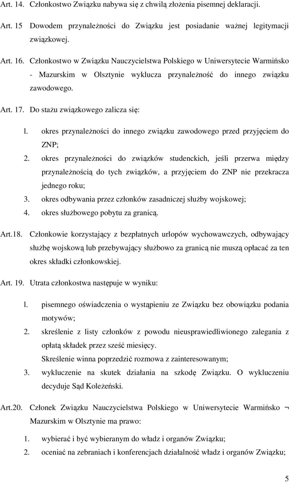 okres przynależności do innego związku zawodowego przed przyjęciem do ZNP; 2.