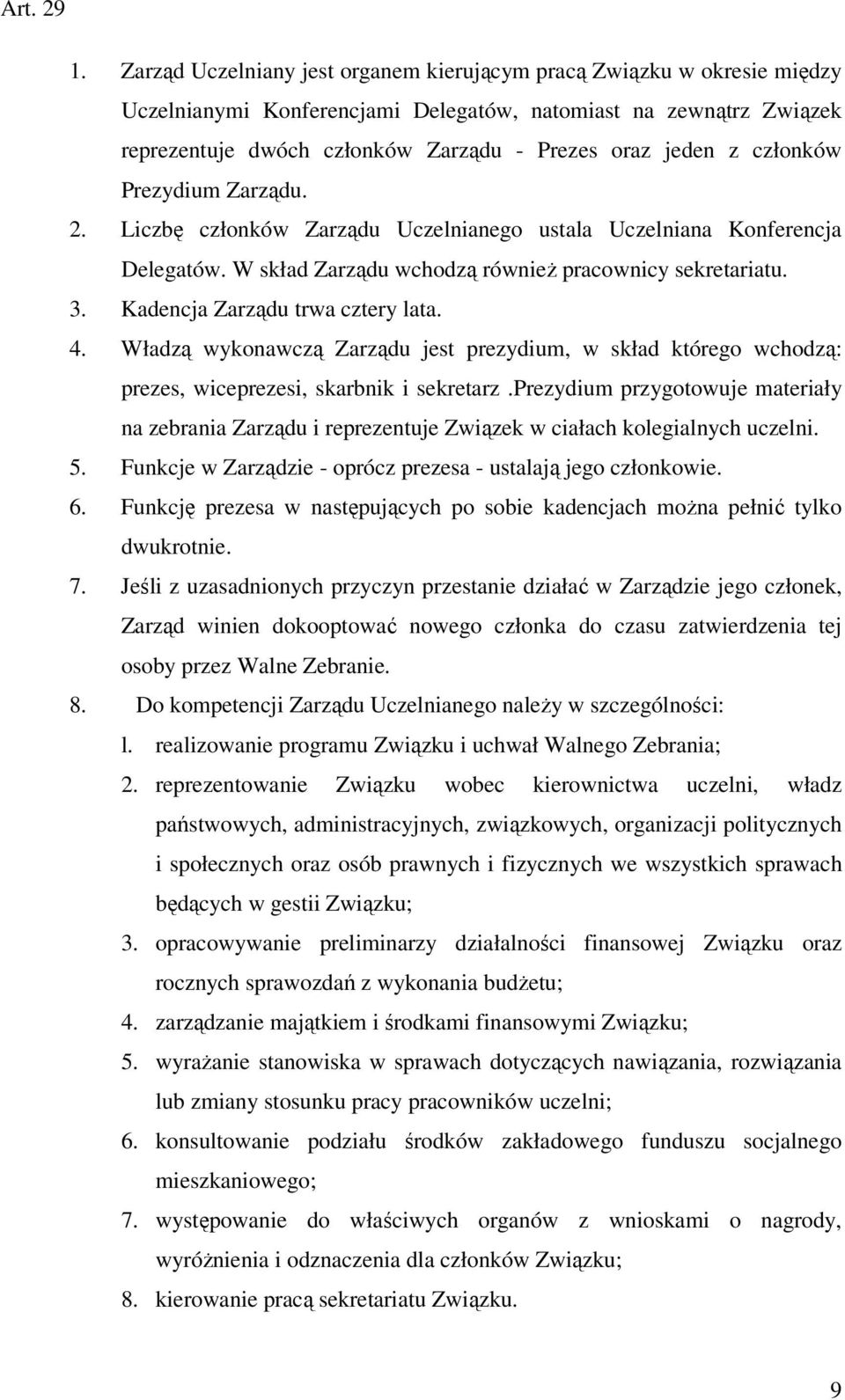 członków Prezydium Zarządu. 2. Liczbę członków Zarządu Uczelnianego ustala Uczelniana Konferencja Delegatów. W skład Zarządu wchodzą również pracownicy sekretariatu. 3.