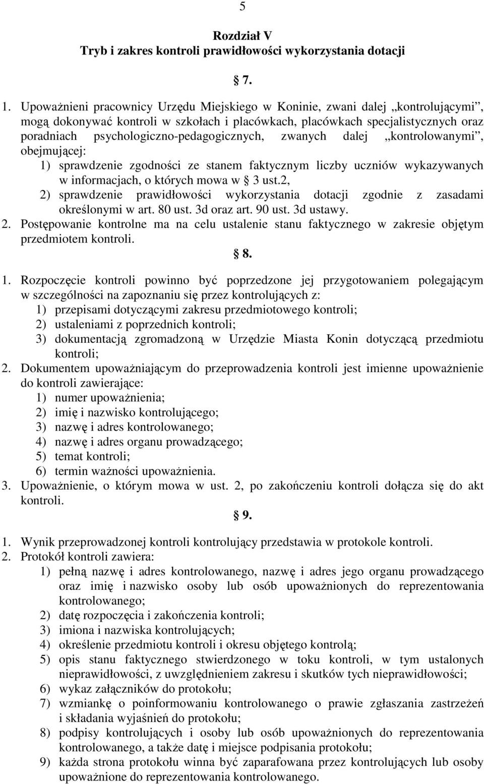 psychologiczno-pedagogicznych, zwanych dalej kontrolowanymi, obejmującej: 1) sprawdzenie zgodności ze stanem faktycznym liczby uczniów wykazywanych w informacjach, o których mowa w 3 ust.