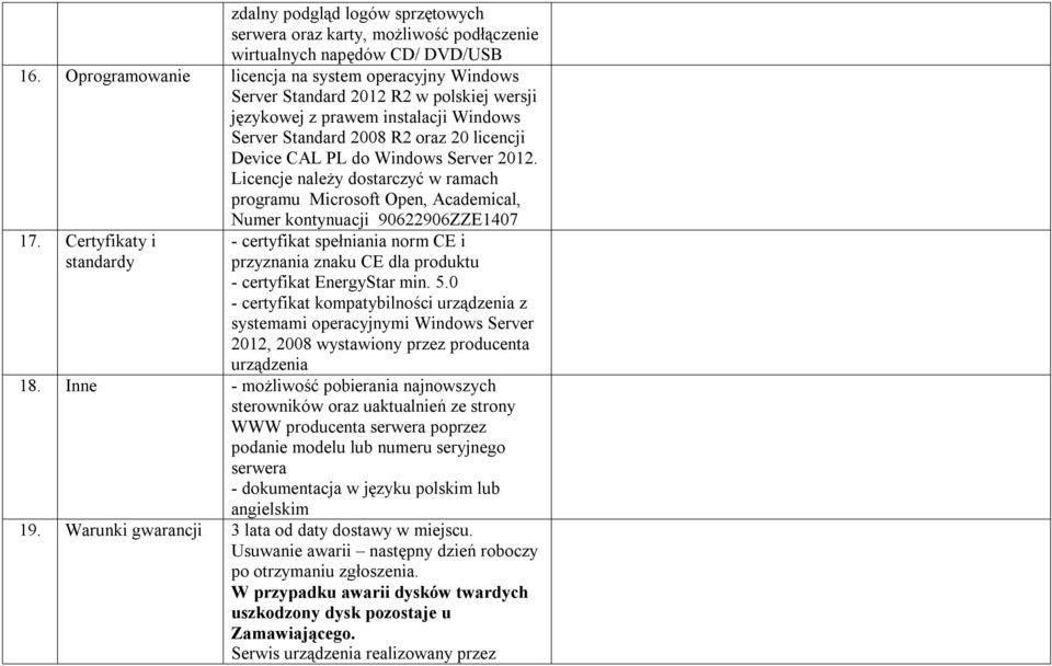 Server 2012. Licencje należy dostarczyć w ramach programu Microsoft Open, Academical, Numer kontynuacji 90622906ZZE1407 17.