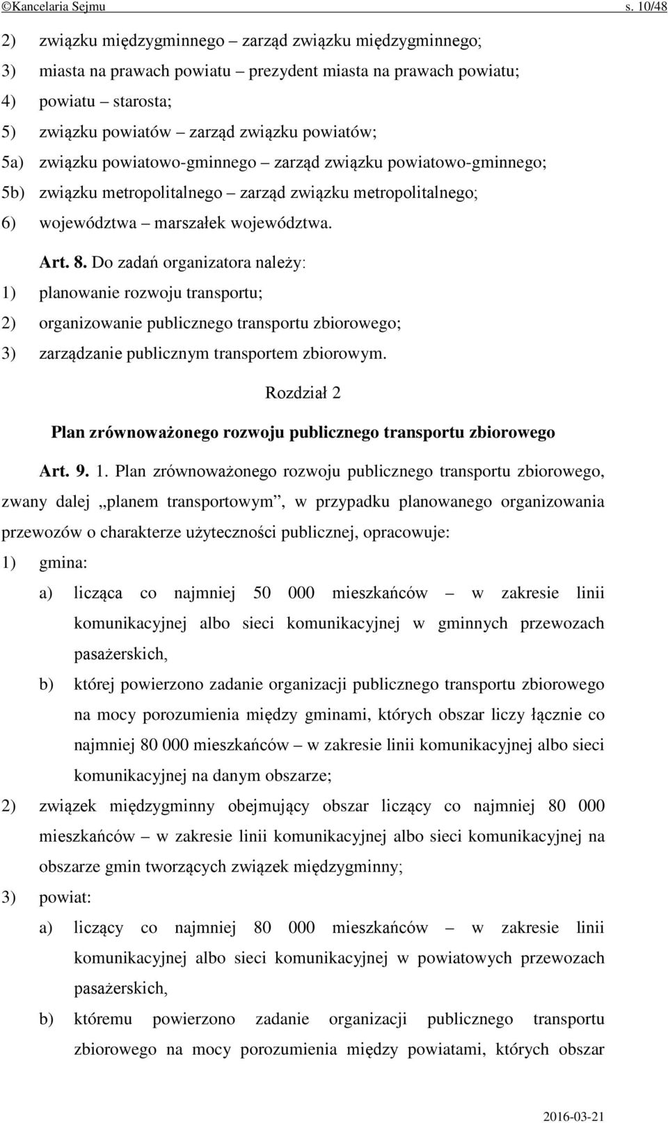 związku powiatowo-gminnego zarząd związku powiatowo-gminnego; 5b) związku metropolitalnego zarząd związku metropolitalnego; 6) województwa marszałek województwa. Art. 8.