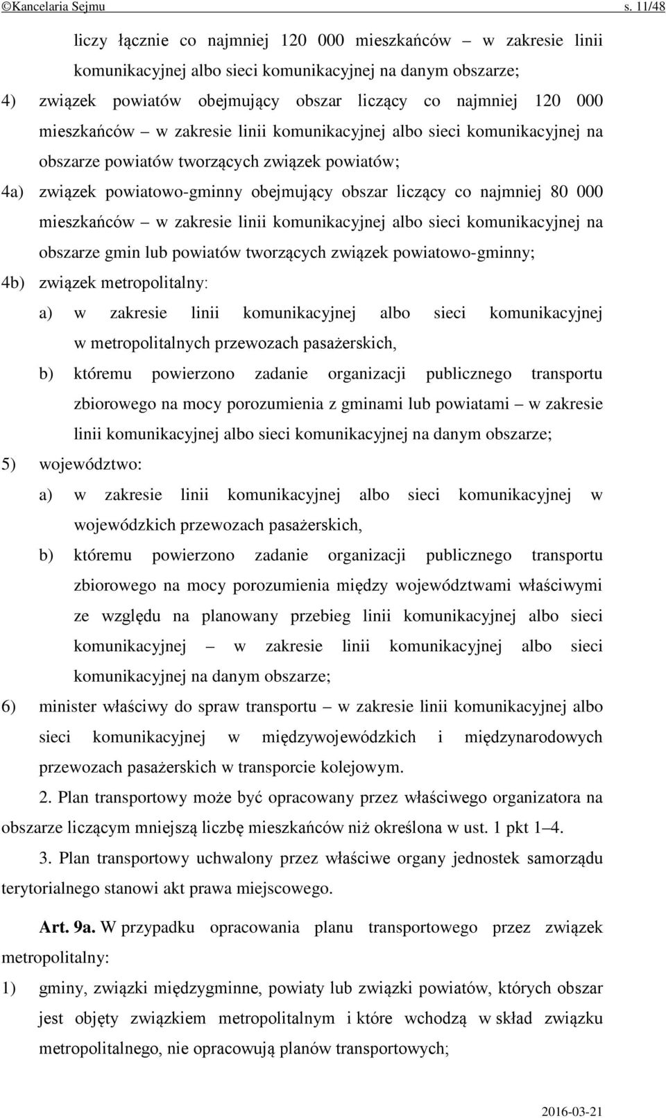 mieszkańców w zakresie linii komunikacyjnej albo sieci komunikacyjnej na obszarze powiatów tworzących związek powiatów; 4a) związek powiatowo-gminny obejmujący obszar liczący co najmniej 80 000