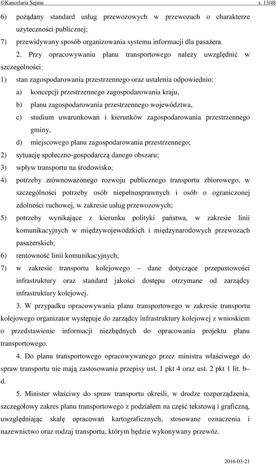 planu zagospodarowania przestrzennego województwa, c) studium uwarunkowań i kierunków zagospodarowania przestrzennego gminy, d) miejscowego planu zagospodarowania przestrzennego; 2) sytuację