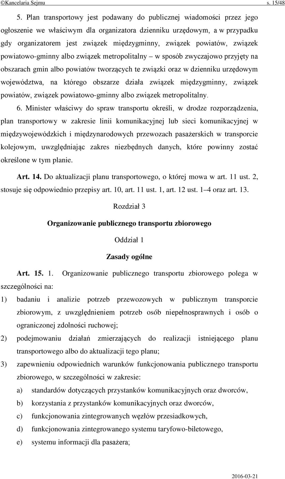 powiatów, związek powiatowo-gminny albo związek metropolitalny w sposób zwyczajowo przyjęty na obszarach gmin albo powiatów tworzących te związki oraz w dzienniku urzędowym województwa, na którego