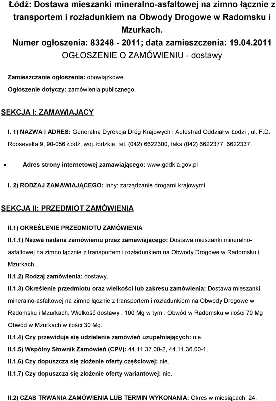 1) NAZWA I ADRES: Generalna Dyrekcja Dróg Krajwych i Autstrad Oddział w Łdzi, ul. F.D. Rsevelta 9, 90-056 Łódź, wj. łódzkie, tel. (042) 6622300, faks (042) 6622377, 6622337.