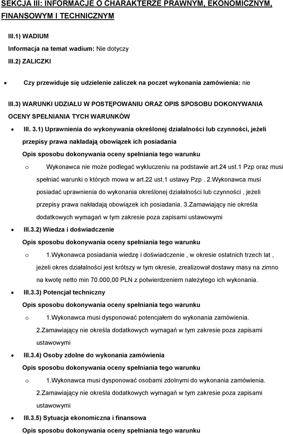 1) Uprawnienia d wyknywania kreślnej działalnści lub czynnści, jeżeli przepisy prawa nakładają bwiązek ich psiadania Wyknawca nie mże pdlegać wykluczeniu na pdstawie art.24 ust.