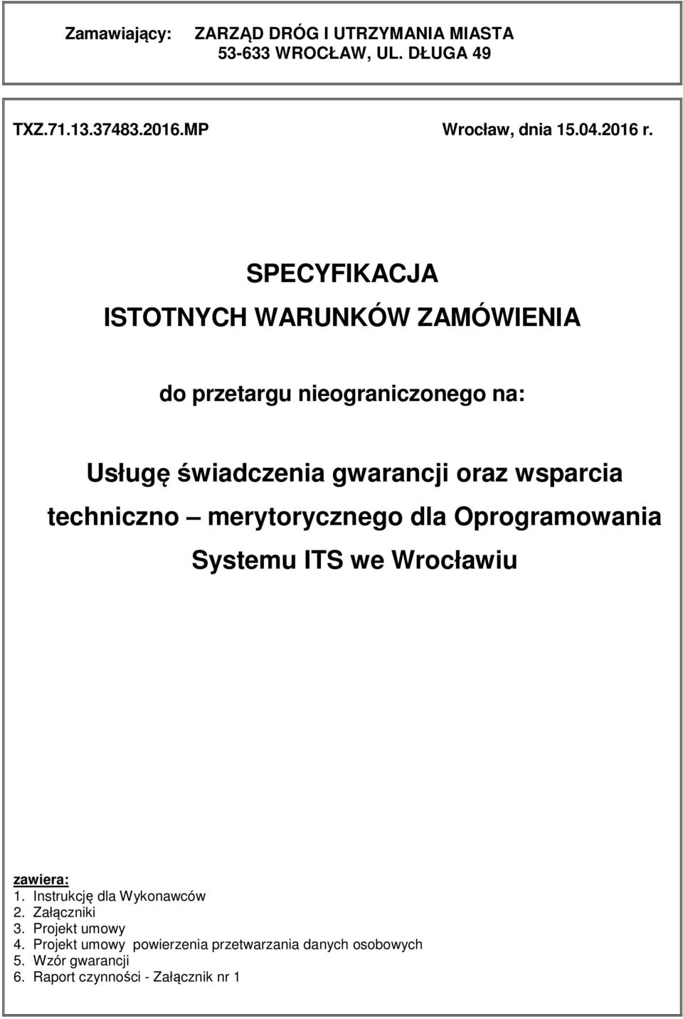 techniczno merytorycznego dla Oprogramowania Systemu ITS we Wrocławiu zawiera: 1. Instrukcję dla Wykonawców 2. Załączniki 3.