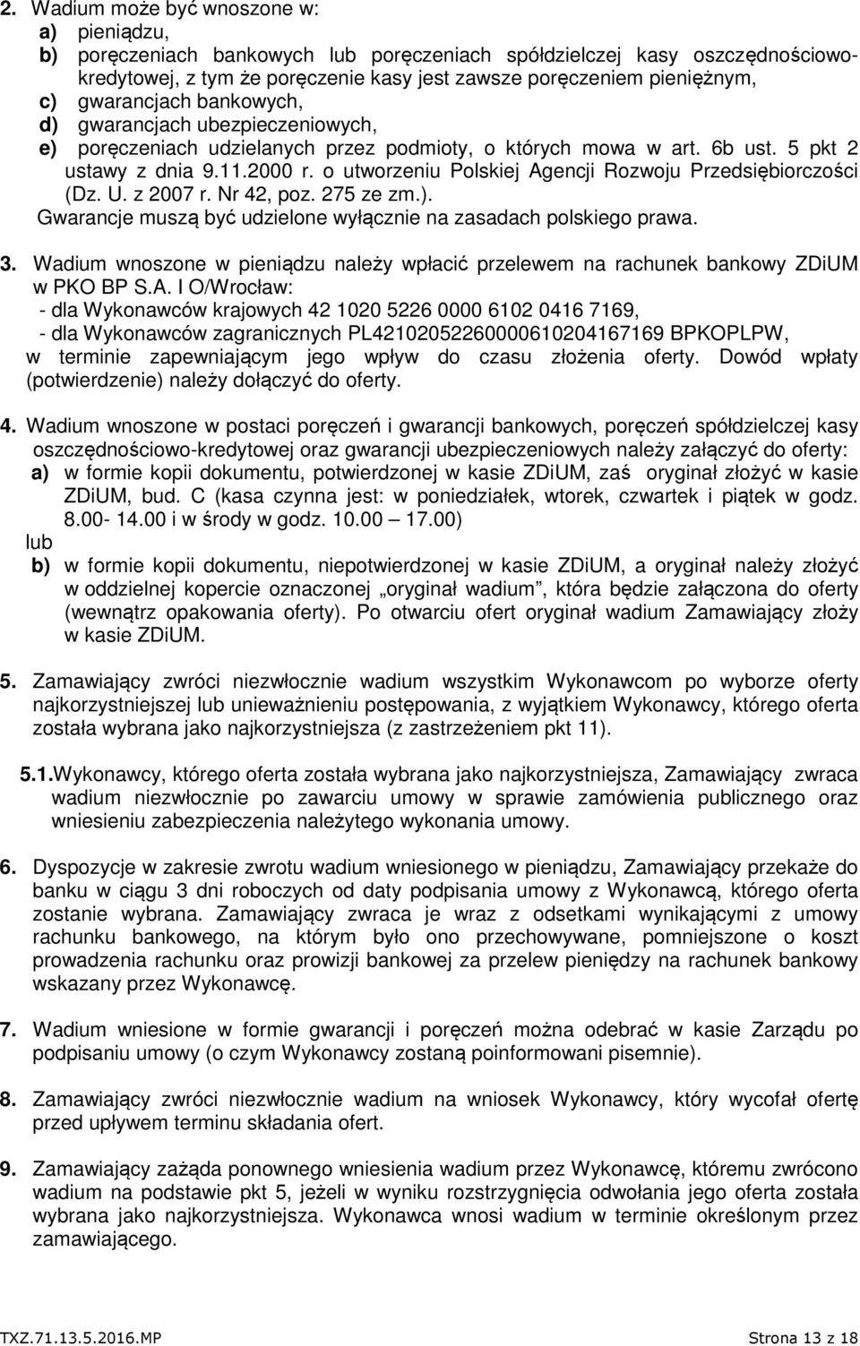 o utworzeniu Polskiej Agencji Rozwoju Przedsiębiorczości (Dz. U. z 2007 r. Nr 42, poz. 275 ze zm.). Gwarancje muszą być udzielone wyłącznie na zasadach polskiego prawa. 3.