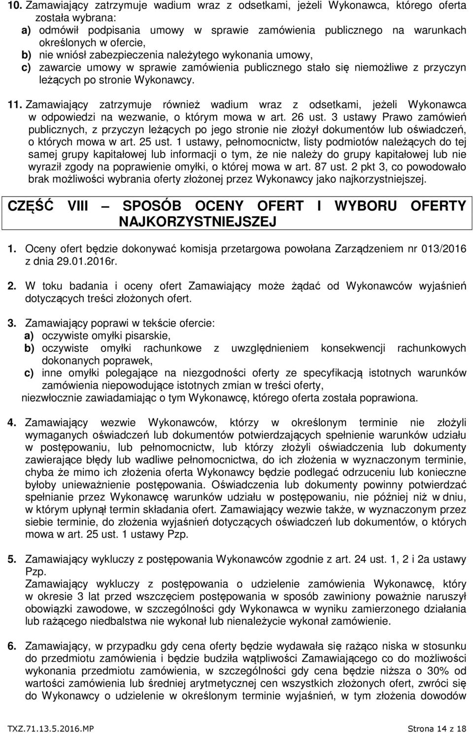 Zamawiający zatrzymuje również wadium wraz z odsetkami, jeżeli Wykonawca w odpowiedzi na wezwanie, o którym mowa w art. 26 ust.