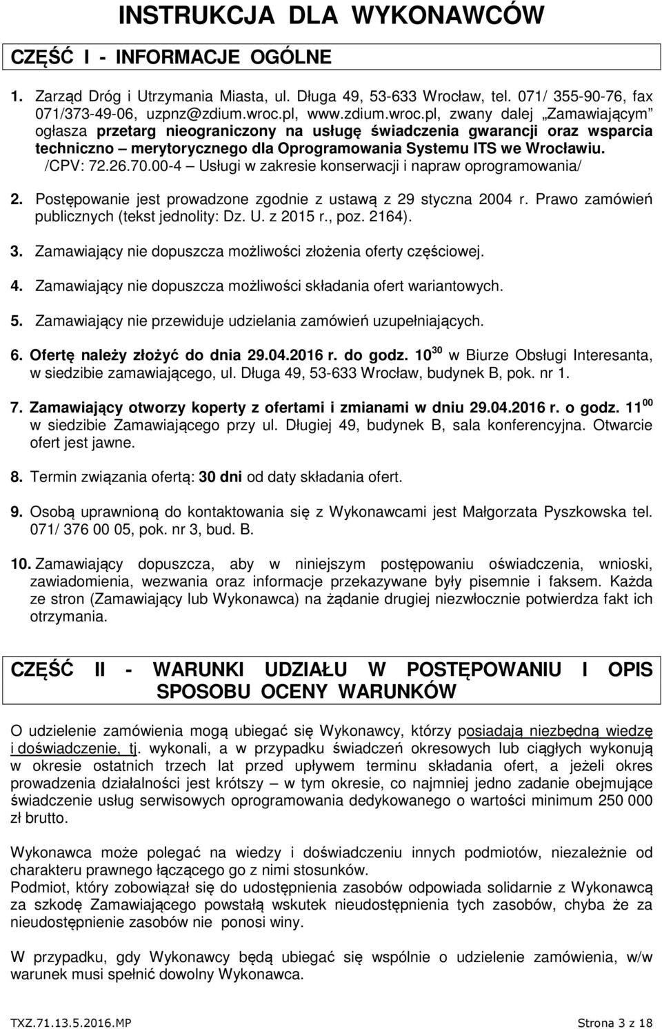 /CPV: 72.26.70.00-4 Usługi w zakresie konserwacji i napraw oprogramowania/ 2. Postępowanie jest prowadzone zgodnie z ustawą z 29 styczna 2004 r. Prawo zamówień publicznych (tekst jednolity: Dz. U. z 2015 r.