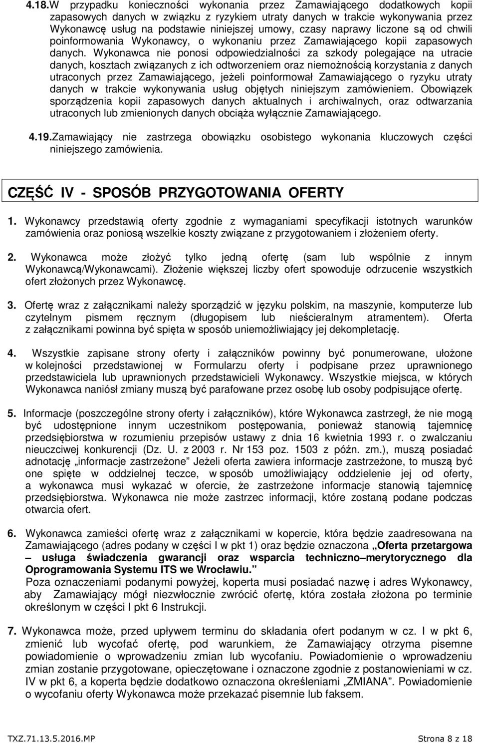 Wykonawca nie ponosi odpowiedzialności za szkody polegające na utracie danych, kosztach związanych z ich odtworzeniem oraz niemożnością korzystania z danych utraconych przez Zamawiającego, jeżeli