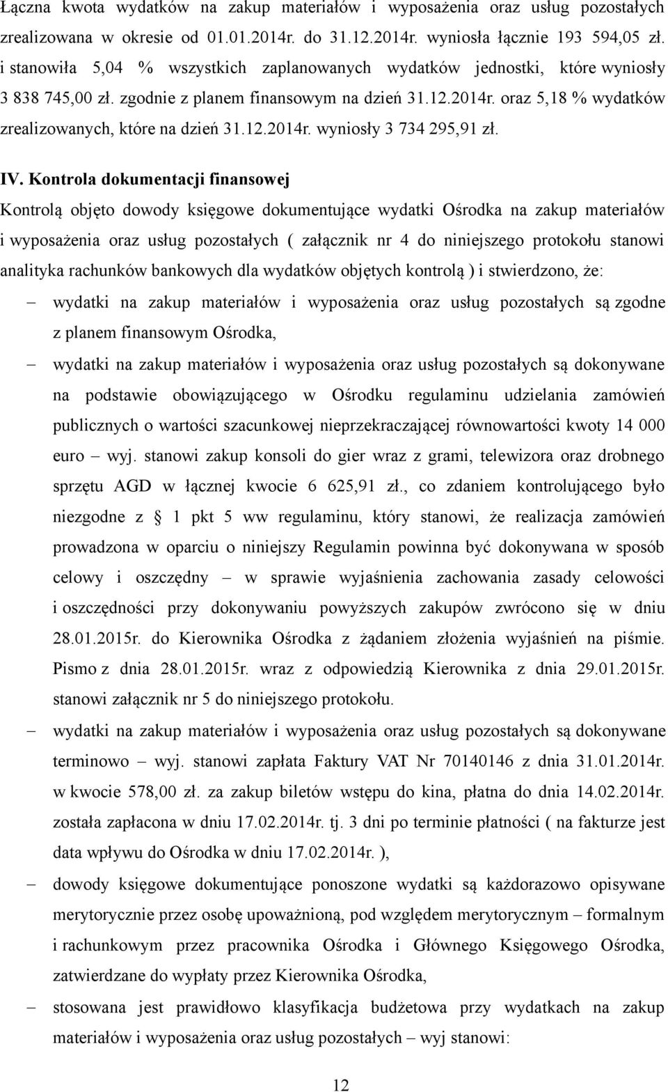 oraz 5,18 % wydatków zrealizowanych, które na dzień 31.12.2014r. wyniosły 3 734 295,91 zł. IV.