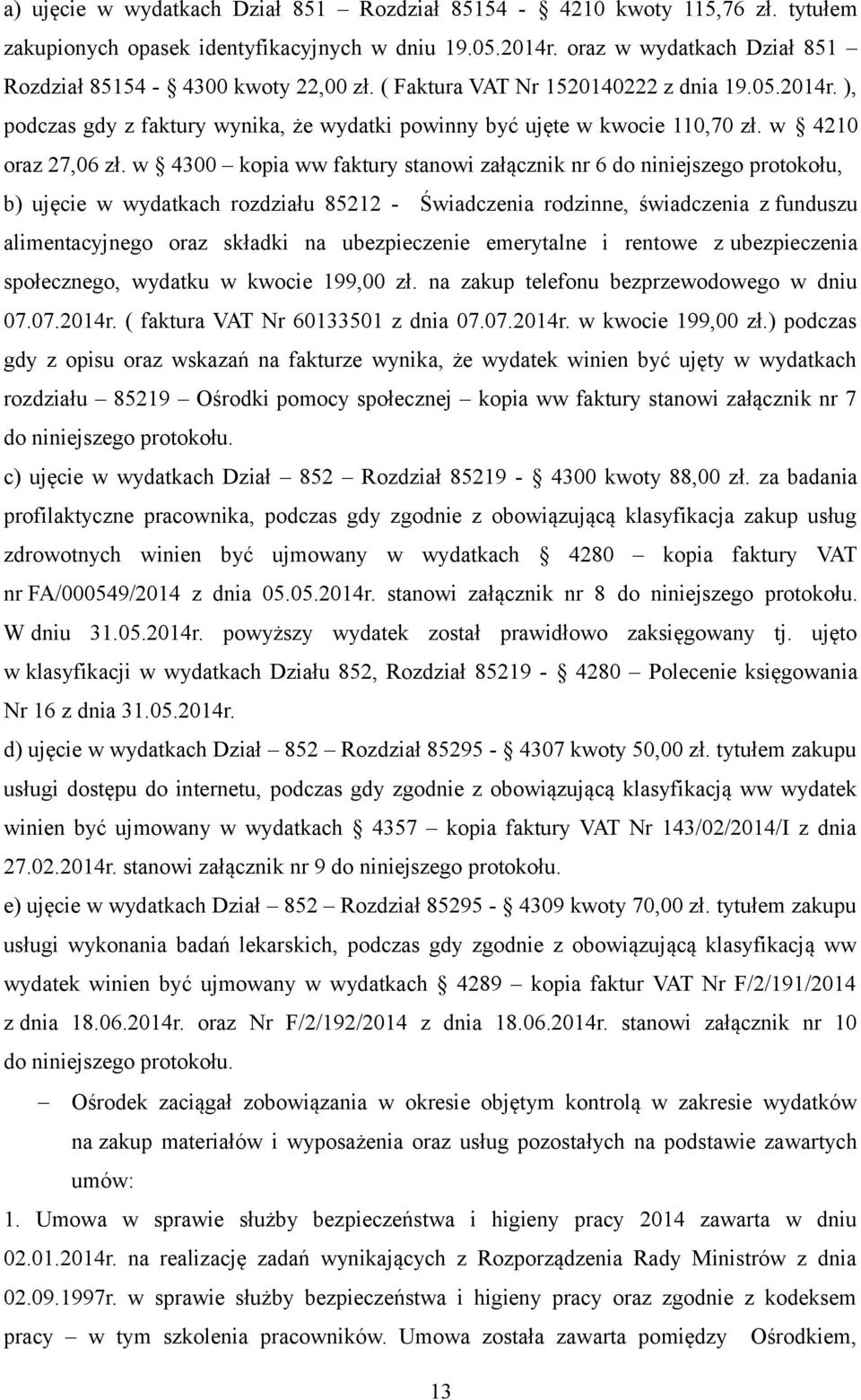 w 4300 kopia ww faktury stanowi załącznik nr 6 do niniejszego protokołu, b) ujęcie w wydatkach rozdziału 85212 - Świadczenia rodzinne, świadczenia z funduszu alimentacyjnego oraz składki na