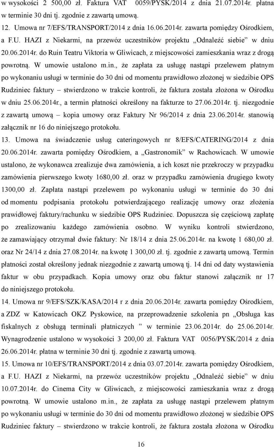 Teatru Viktoria w Gliwicach, z miejscowości zamieszkania wraz z drogą powrotną. W umowie ustalono m.in.