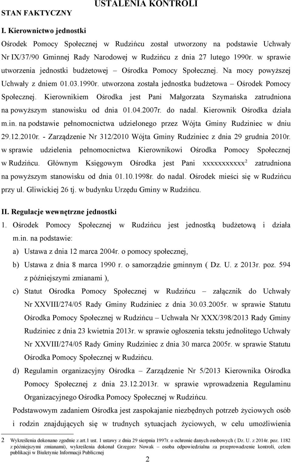 w sprawie utworzenia jednostki budżetowej Ośrodka Pomocy Społecznej. Na mocy powyższej Uchwały z dniem 01.03.1990r. utworzona została jednostka budżetowa Ośrodek Pomocy Społecznej.