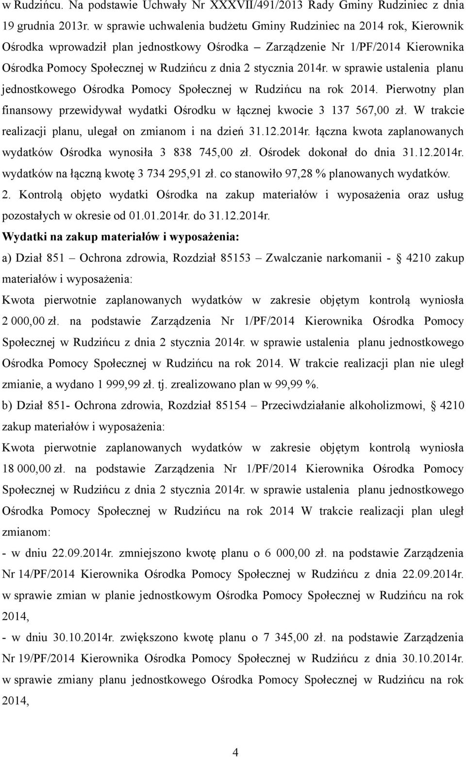 stycznia 2014r. w sprawie ustalenia planu jednostkowego Ośrodka Pomocy Społecznej w Rudzińcu na rok Pierwotny plan finansowy przewidywał wydatki Ośrodku w łącznej kwocie 3 137 567,00 zł.