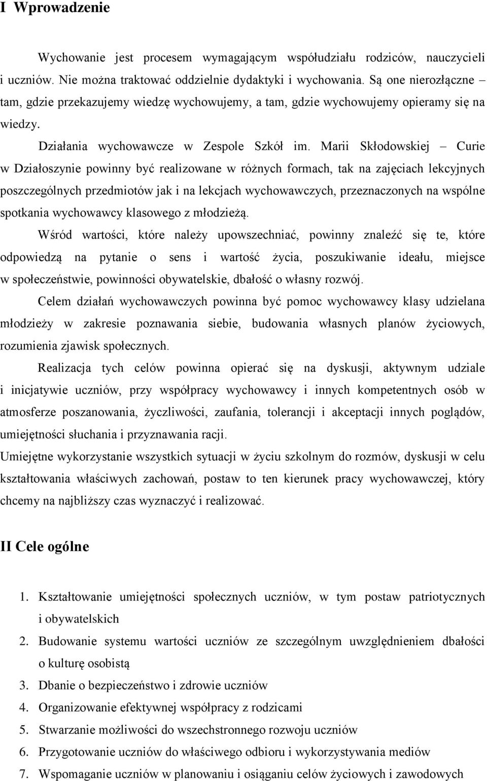 Marii Skłodowskiej Curie w Działoszynie powinny być realizowane w różnych formach, tak na zajęciach lekcyjnych poszczególnych przedmiotów jak i na lekcjach wychowawczych, przeznaczonych na wspólne