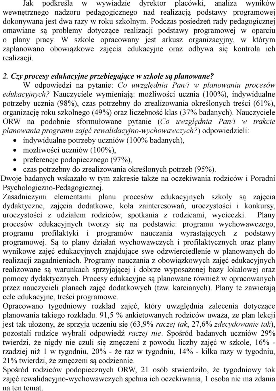 W szkole opracowany jest arkusz organizacyjny, w którym zaplanowano obowiązkowe zajęcia edukacyjne oraz odbywa się kontrola ich realizacji. 2.