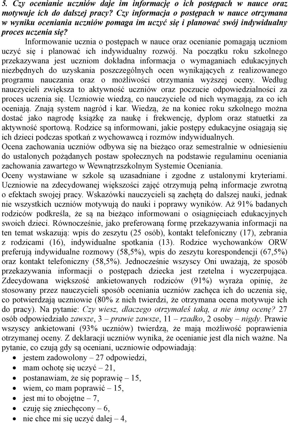 Informowanie ucznia o postępach w nauce oraz ocenianie pomagają uczniom uczyć się i planować ich indywidualny rozwój.