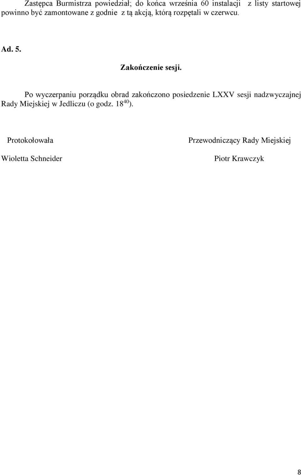 Po wyczerpaniu porządku obrad zakończono posiedzenie LXXV sesji nadzwyczajnej Rady Miejskiej w