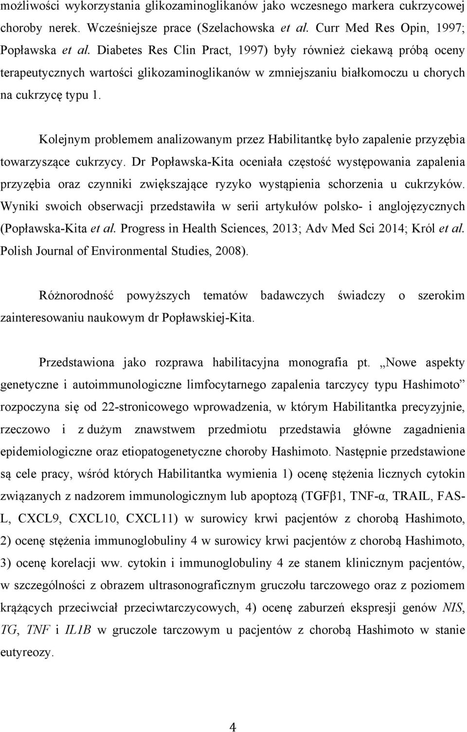 Kolejnym problemem analizowanym przez Habilitantkę było zapalenie przyzębia towarzyszące cukrzycy.