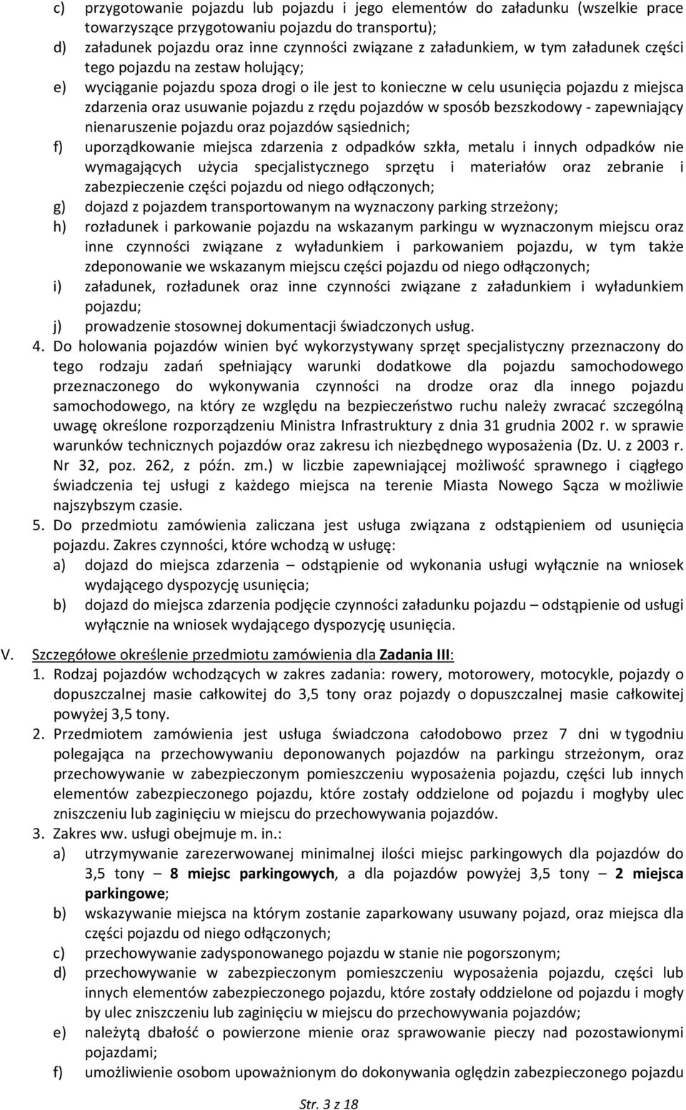 sposób bezszkodowy - zapewniający nienaruszenie pojazdu oraz pojazdów sąsiednich; f) uporządkowanie miejsca zdarzenia z odpadków szkła, metalu i innych odpadków nie wymagających użycia