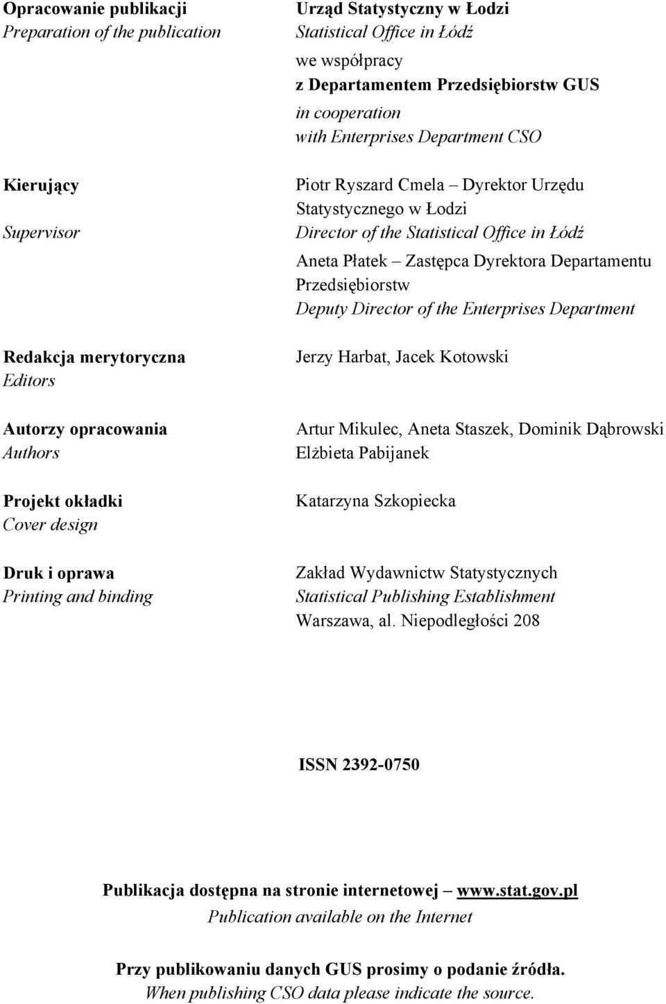 Statystycznego w Łodzi Director of the Statistical Office in Łódź Aneta Płatek Zastępca Dyrektora Departamentu Przedsiębiorstw Deputy Director of the Enterprises Department Jerzy Harbat, Jacek
