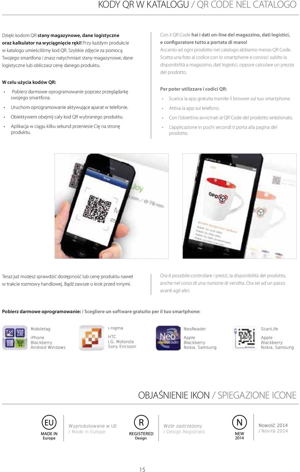 W celu użycia kodów QR: Pobierz darmowe oprogramowanie poprzez przeglądarkę swojego smartfona. Uruchom oprogramowanie aktywujące aparat w telefonie. Obiektywem obejmij cały kod QR wybranego produktu.