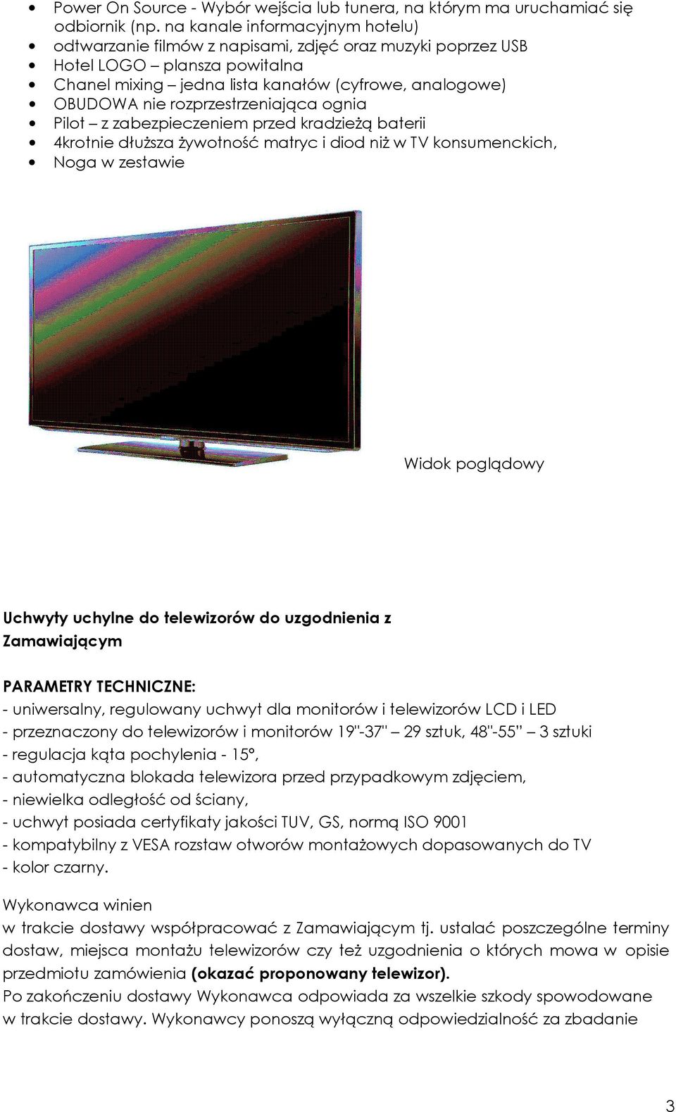 rozprzestrzeniająca ognia Pilot z zabezpieczeniem przed kradzieżą baterii 4krotnie dłuższa żywotność matryc i diod niż w TV konsumenckich, Noga w zestawie Widok poglądowy Uchwyty uchylne do